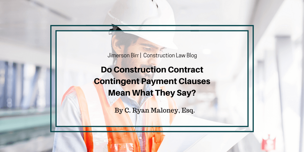 Do Construction Contract Contingent Payment Clauses Mean What They Say? A Guide for Contractors and Subcontractors