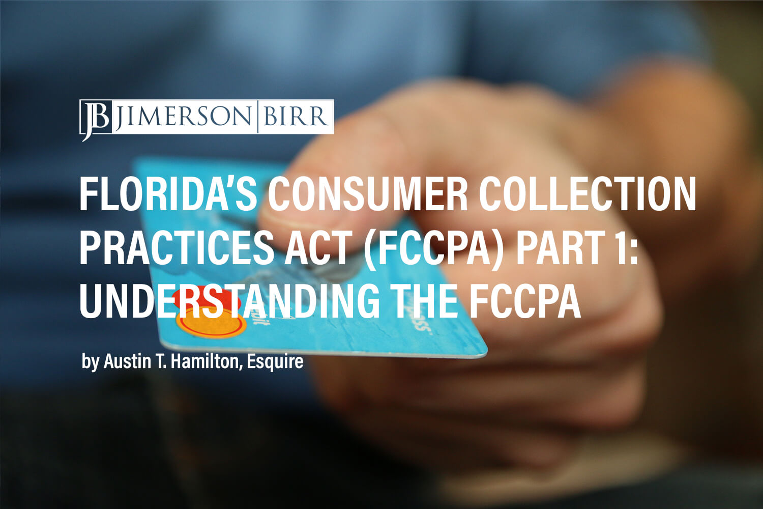 Florida’s Consumer Collection Practices Act (FCCPA) Part 1:  Understanding the FCCPA