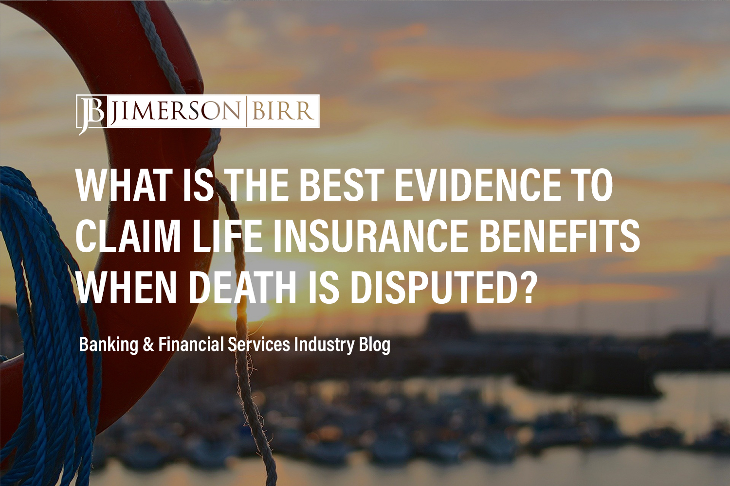 What is the Best Evidence of Death to Claim Life Insurance Benefits When Death is Disputed?