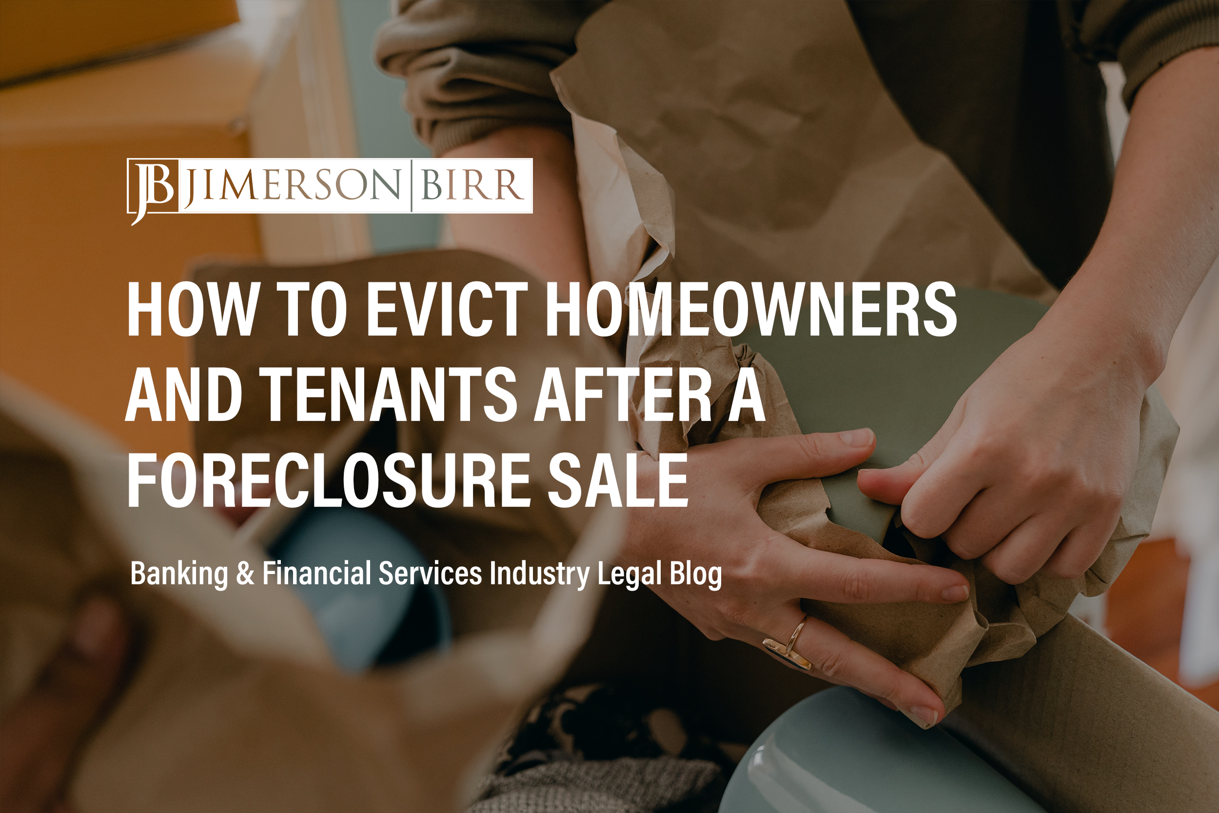 Evicting Homeowners and Tenants After Foreclosure Sale