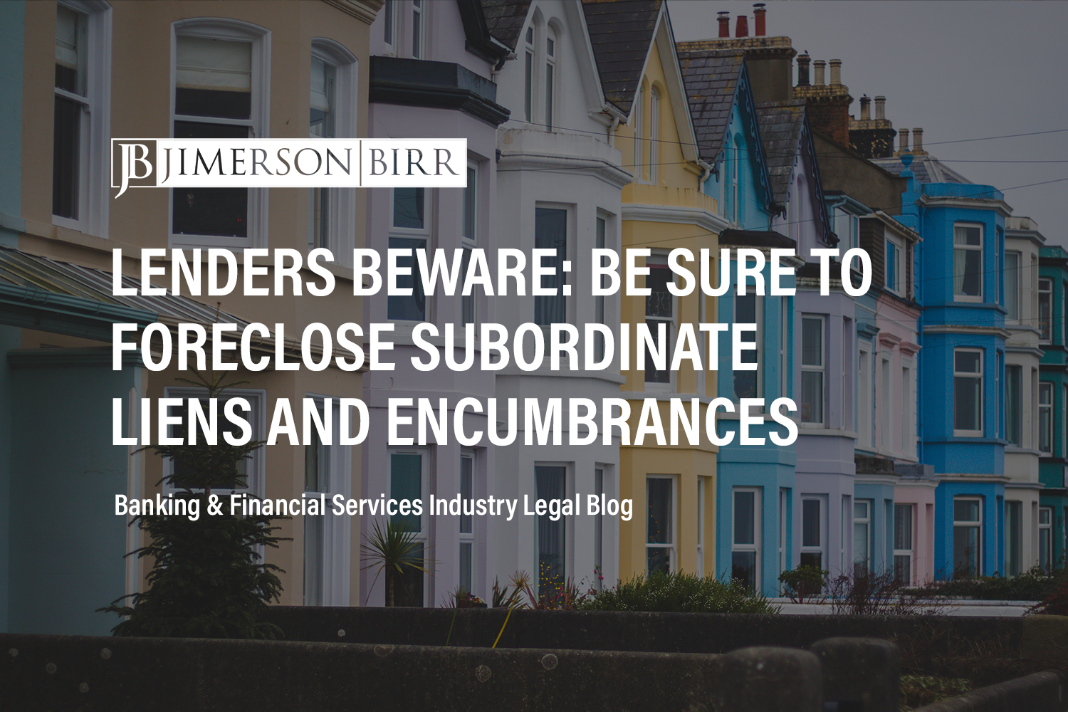 Lenders Beware: Be Sure to Foreclose Subordinate Liens and Encumbrances