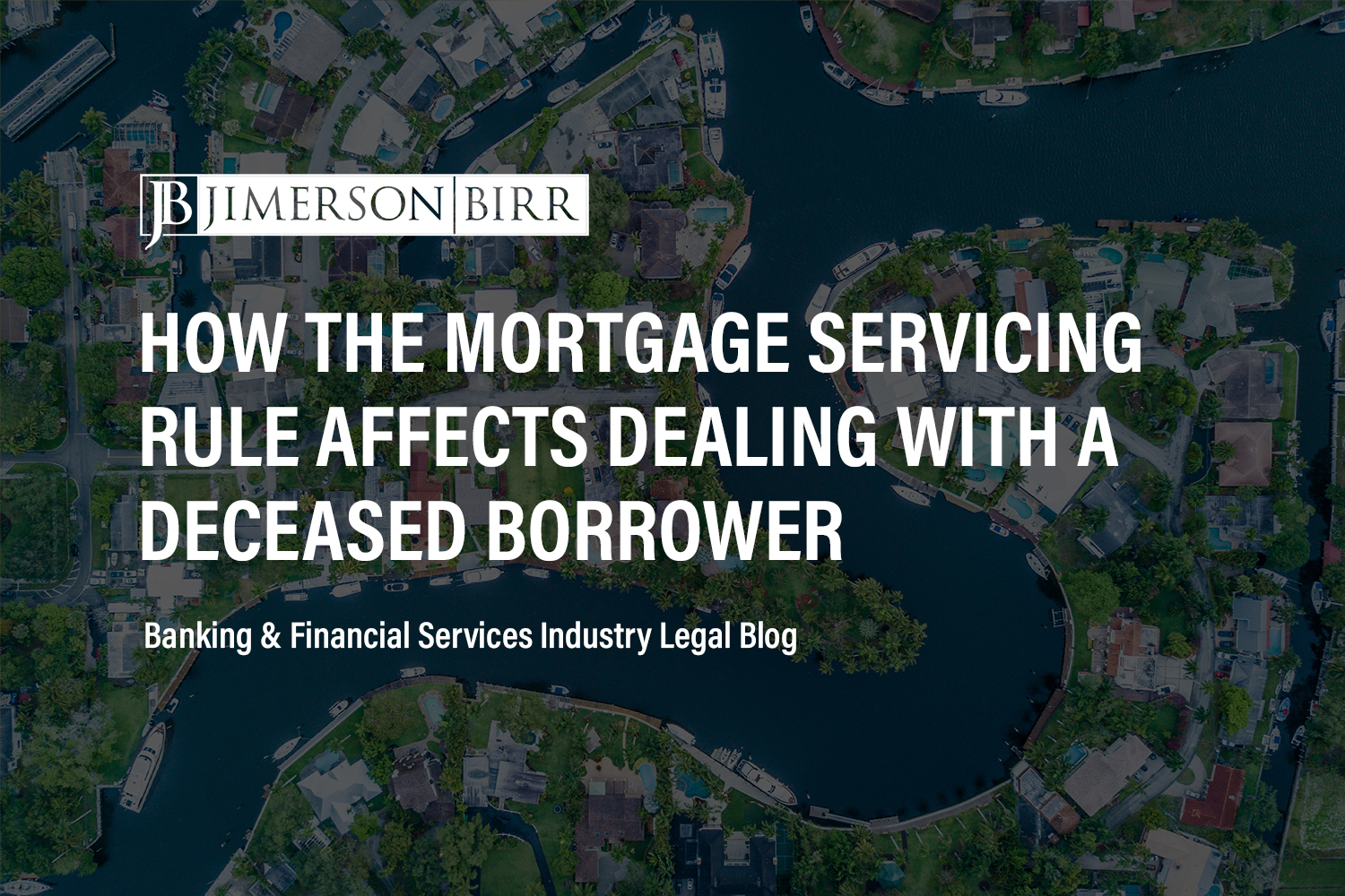 Dealing with Deceased Borrowers Since the 2016 Mortgage Servicing Rule