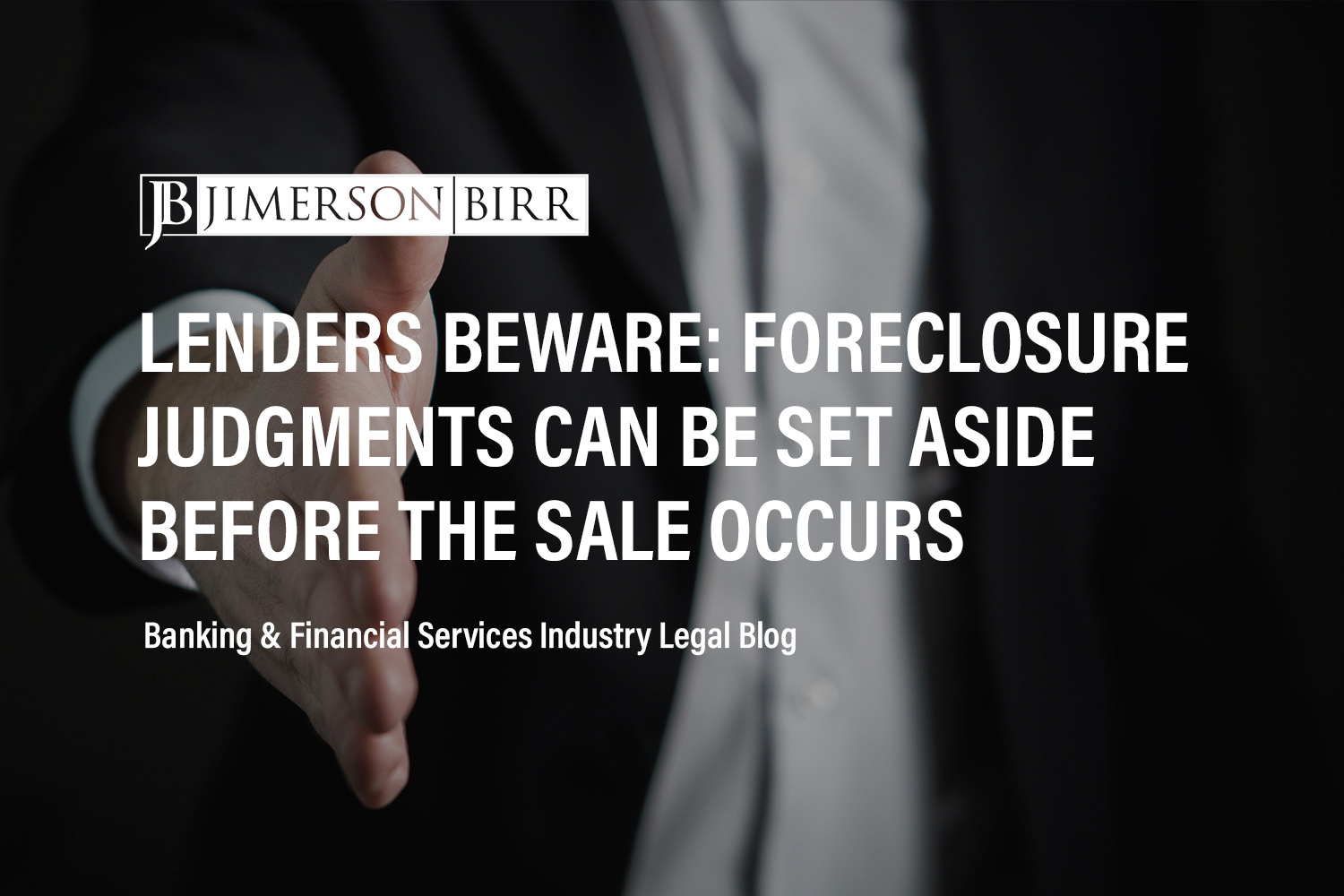 Lenders Beware: Foreclosure Judgments Can be Set Aside At Any Time Before The Sale Occurs