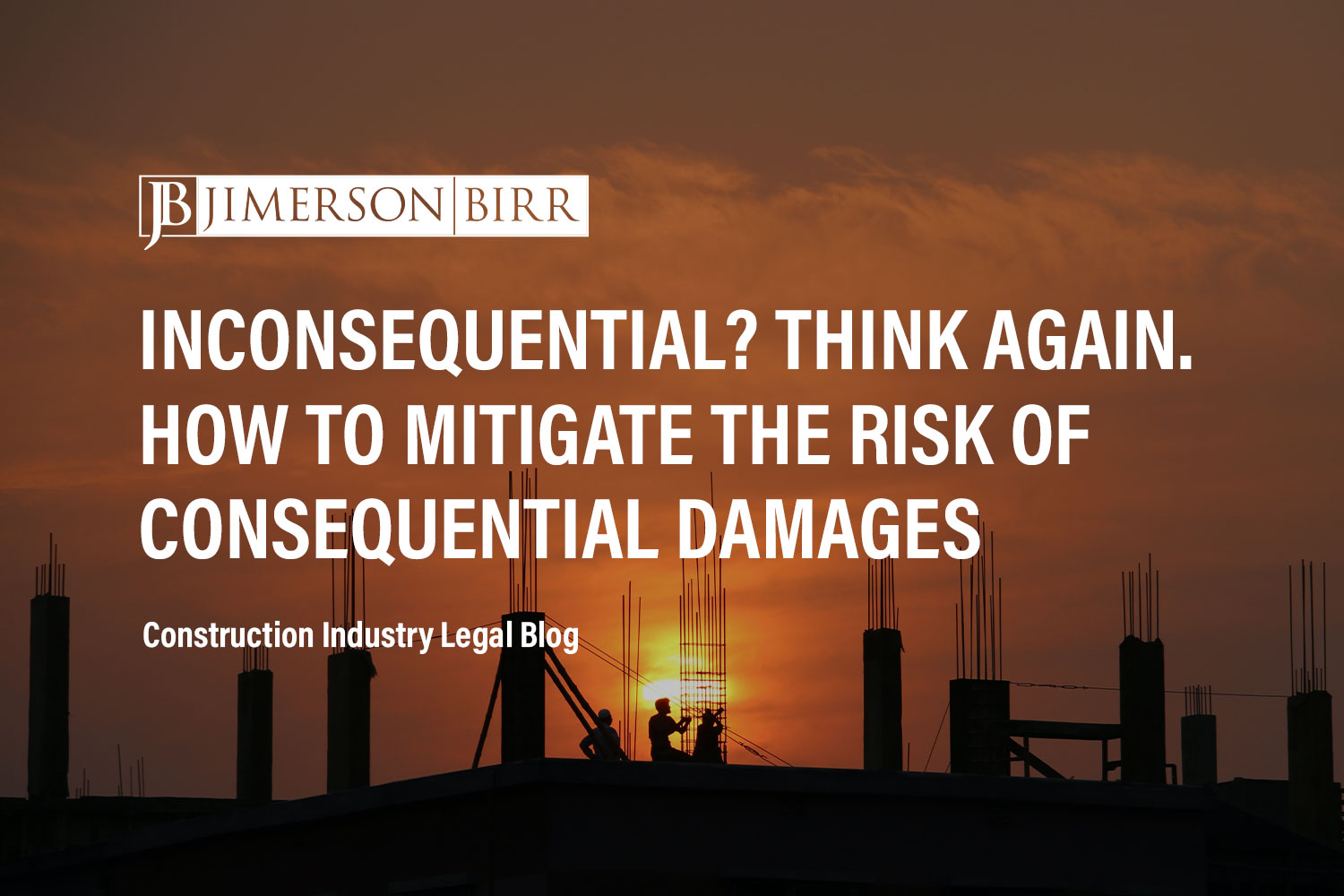 Construction Contractors Beware the Consequences of Consequential Damages