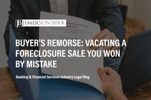 Buyer’s Remorse: Vacating a Foreclosure Sale You Won by Mistake