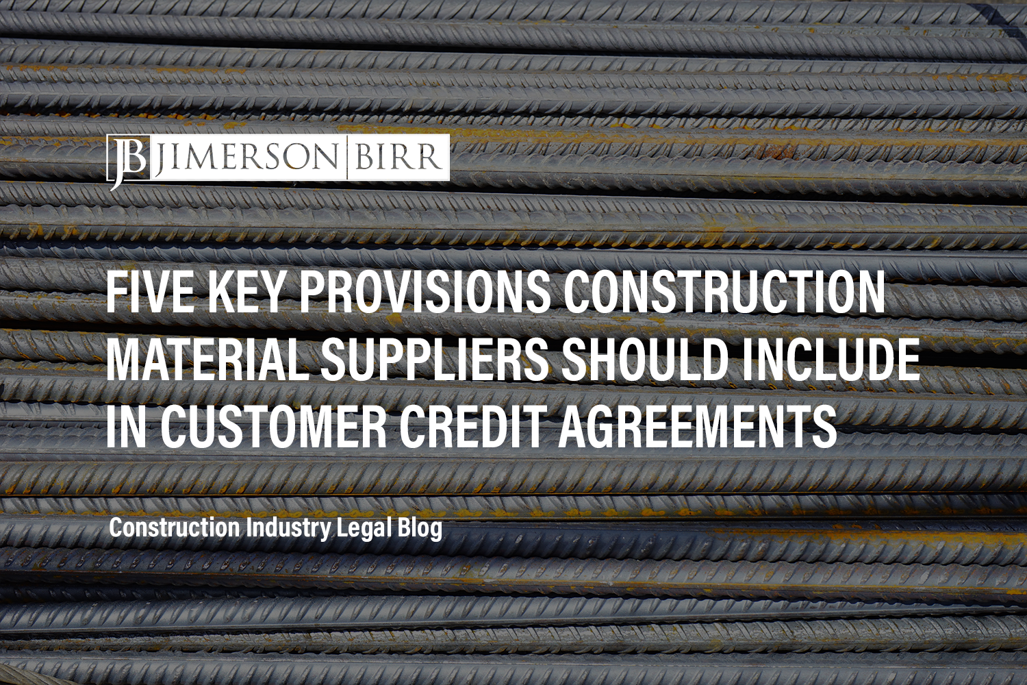Five Key Provisions Construction Material Suppliers Should Include in Customer Credit Agreements