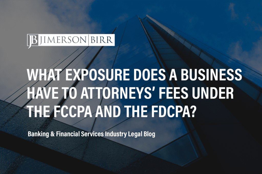 WHAT EXPOSURE DOES A BUSINESS HAVE TO ATTORNEYS’ FEES UNDER THE FCCPA AND THE FDCPA?