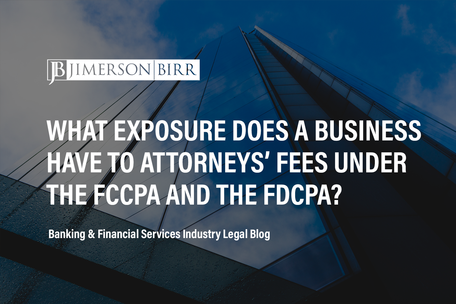 What Exposure Does a Business Have to Attorneys’ Fees Under the FCCPA and the FDCPA?