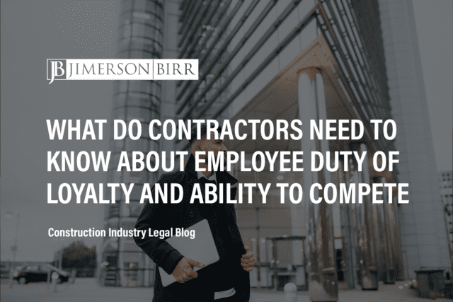 What do Contractors need to know about employee duty of loyalty and ability to compete
