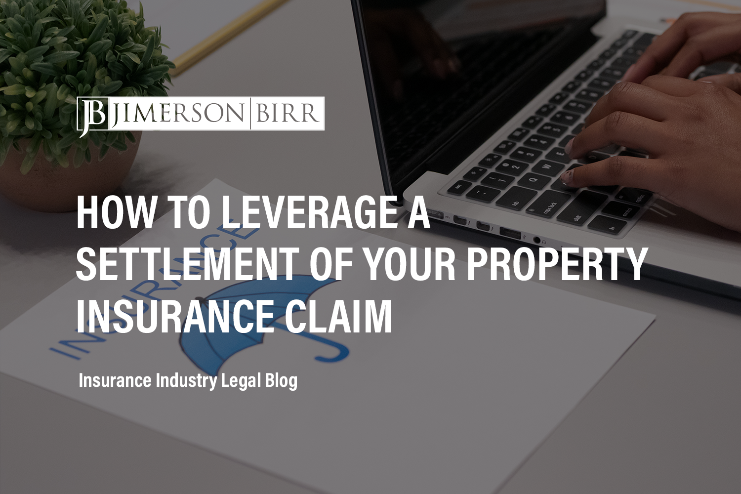 How to Leverage a Settlement of Your Property Insurance Claim
