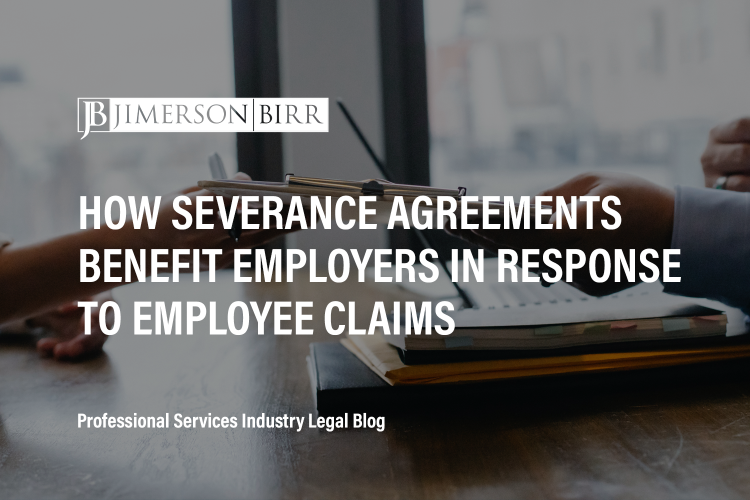 How Severance Agreements Benefit Employers in Response to Employee Claims