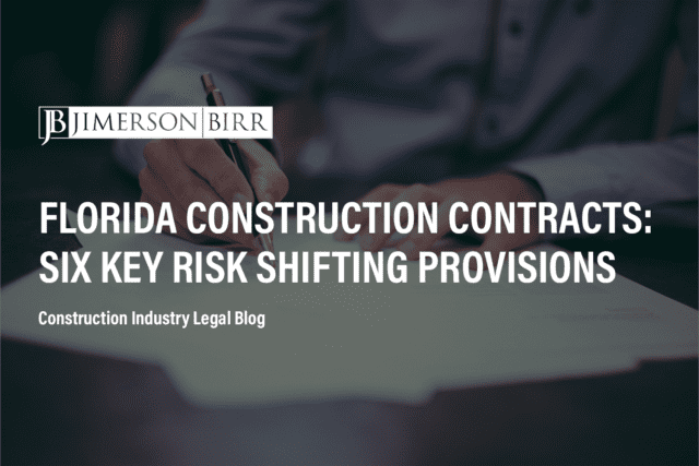 Person signs contract at desk with text overlay that states "Six Key Risk Shifting Provisions in Florida Construction Contracts, Construction Industry Legal Blog"