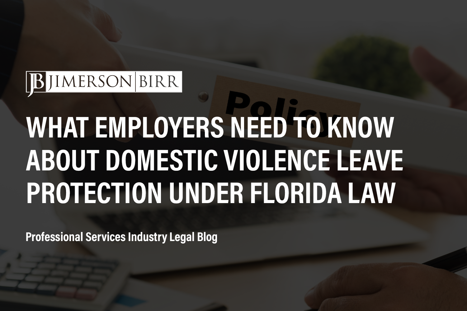 What Employers Need to Know About Domestic Violence Leave Protection Under Florida Law