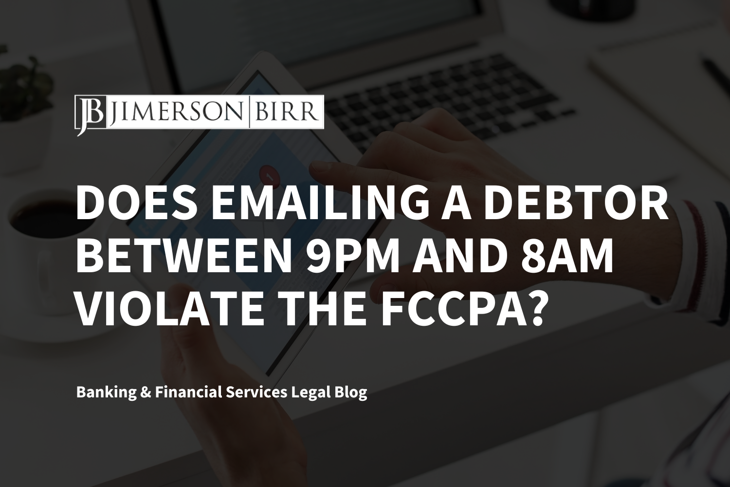 Does Emailing a Debtor Between 9pm and 8am Violate the FCCPA?
