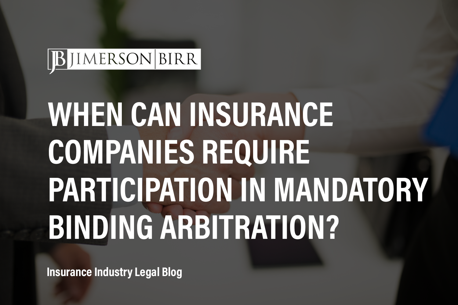 When Can Insurance Companies Require Participation in Mandatory Binding Arbitration?
