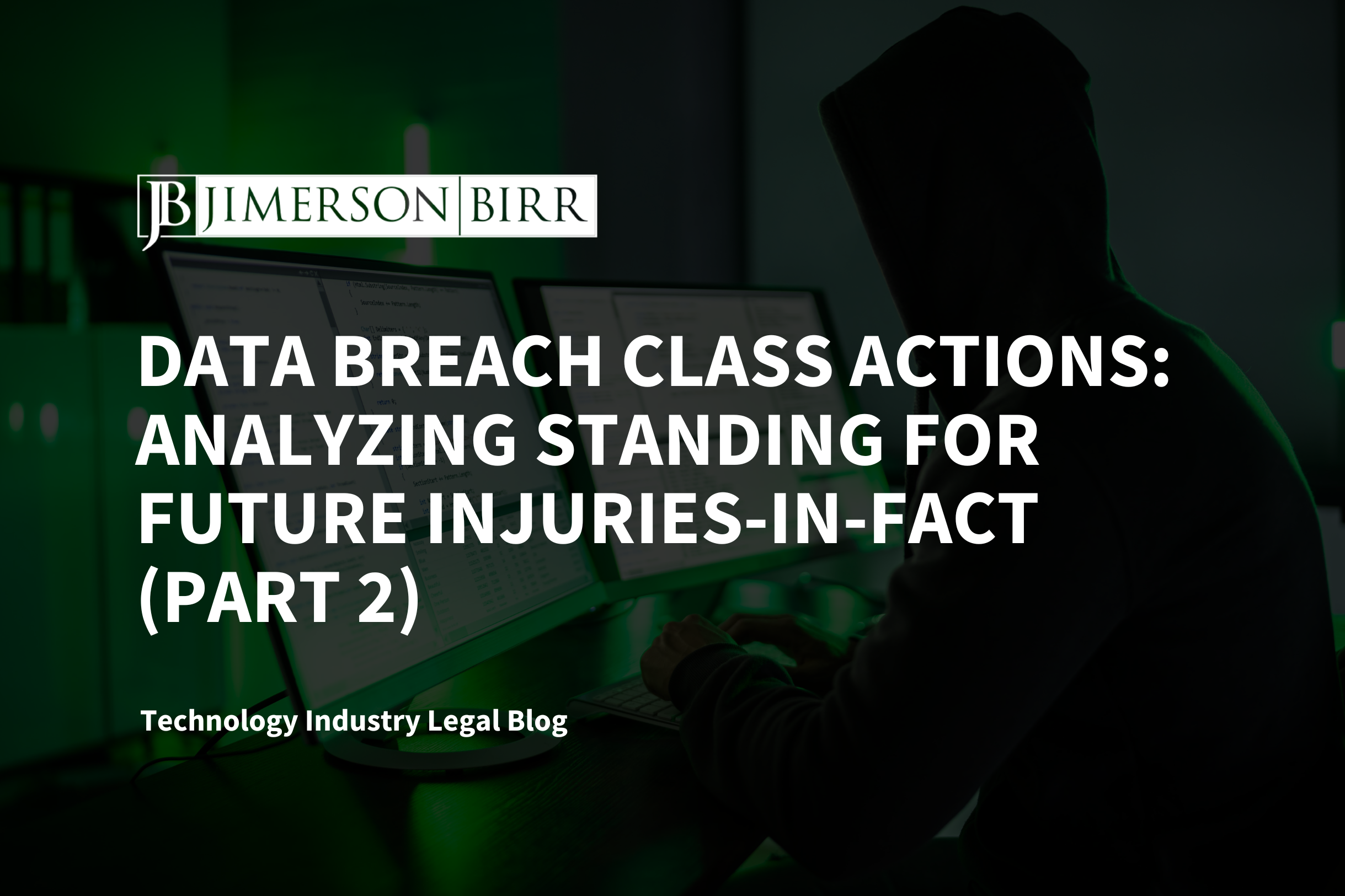 Data Breach Class Actions: Analyzing Standing for Future Injuries-in-Fact (Part 2)