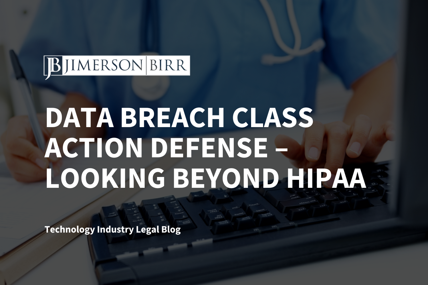 Data Breach Class Action Defense – Looking Beyond HIPAA