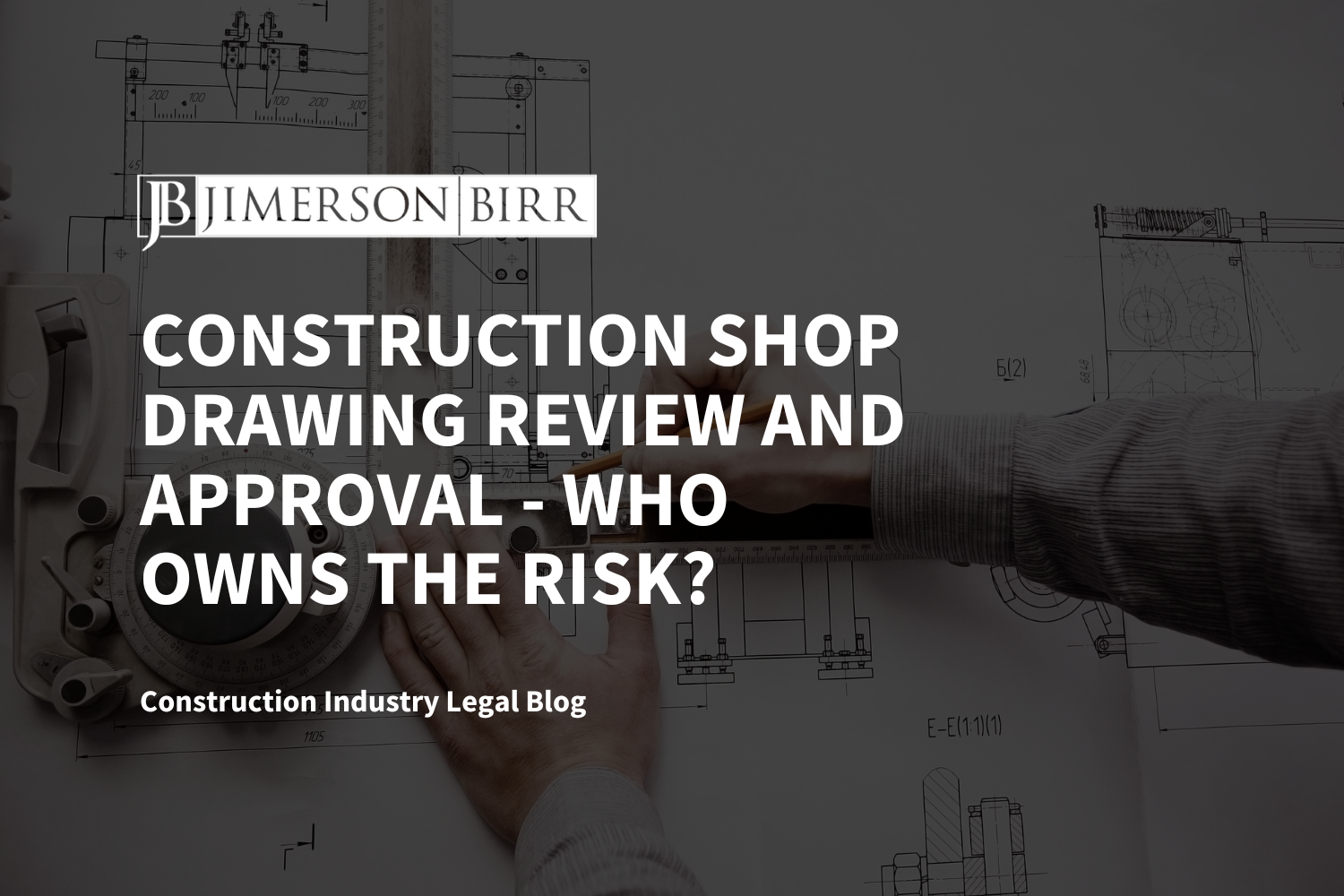 Construction Shop Drawing Review and Approval – Who Owns the Risk?