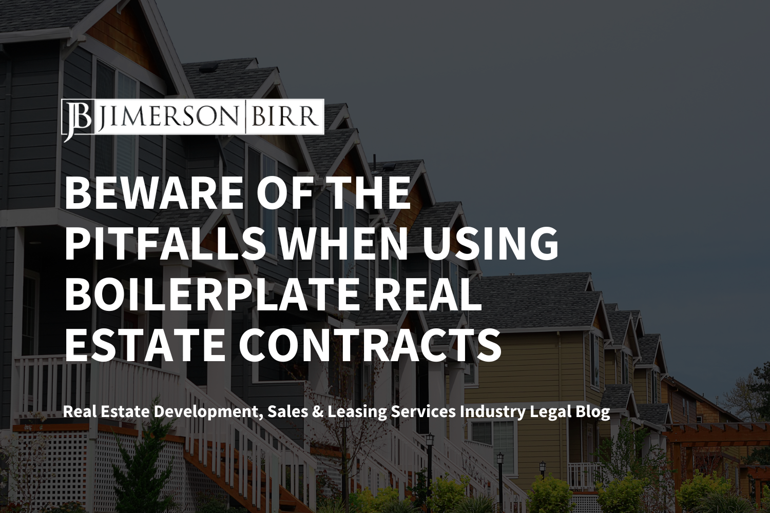 Beware of the Pitfalls When Using Boilerplate Real Estate Contracts