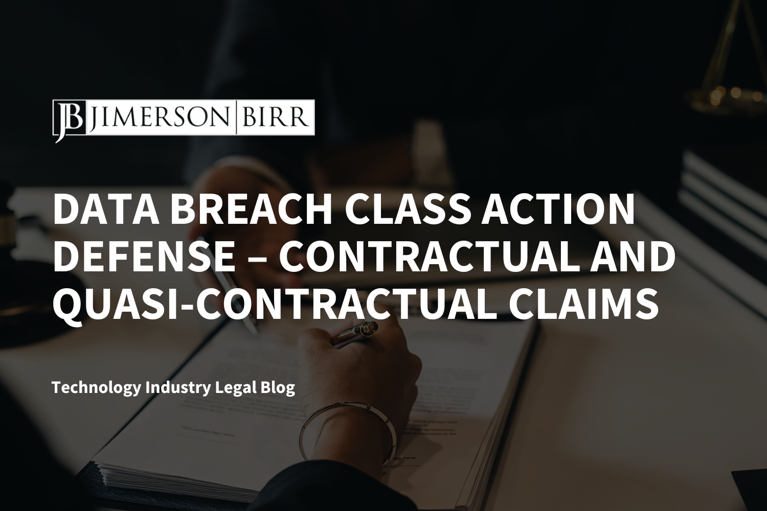 Data Breach Class Action Defense – Contractual and Quasi-Contractual Claims