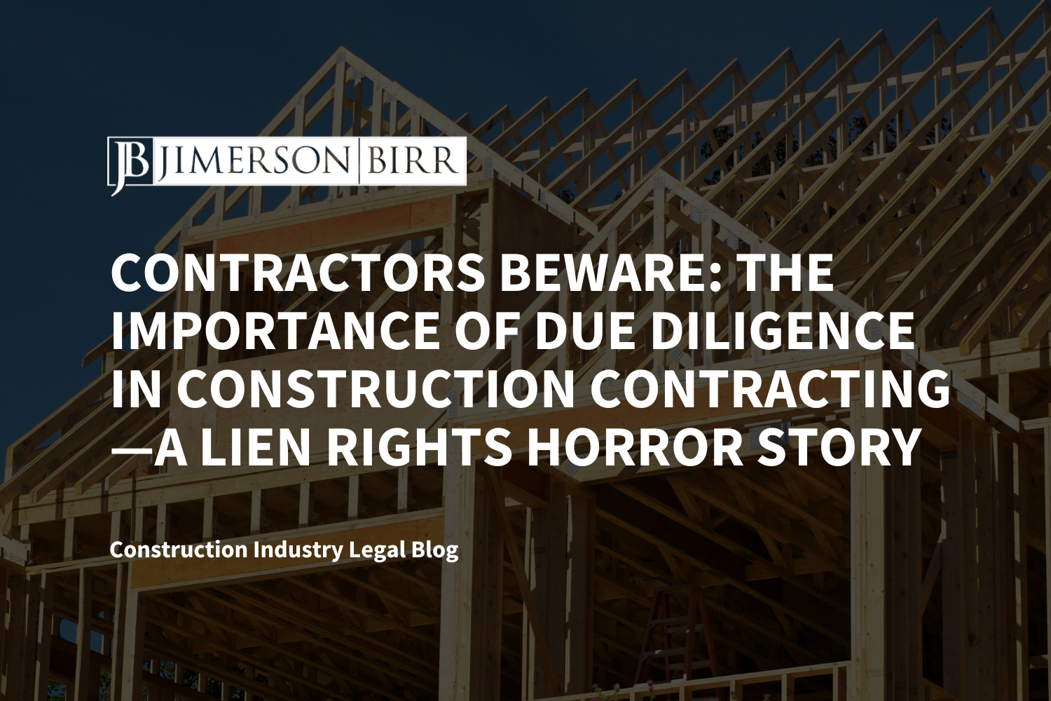 Contractors Beware: The Importance of Due Diligence in Construction Contracting—A Lien Rights Horror Story