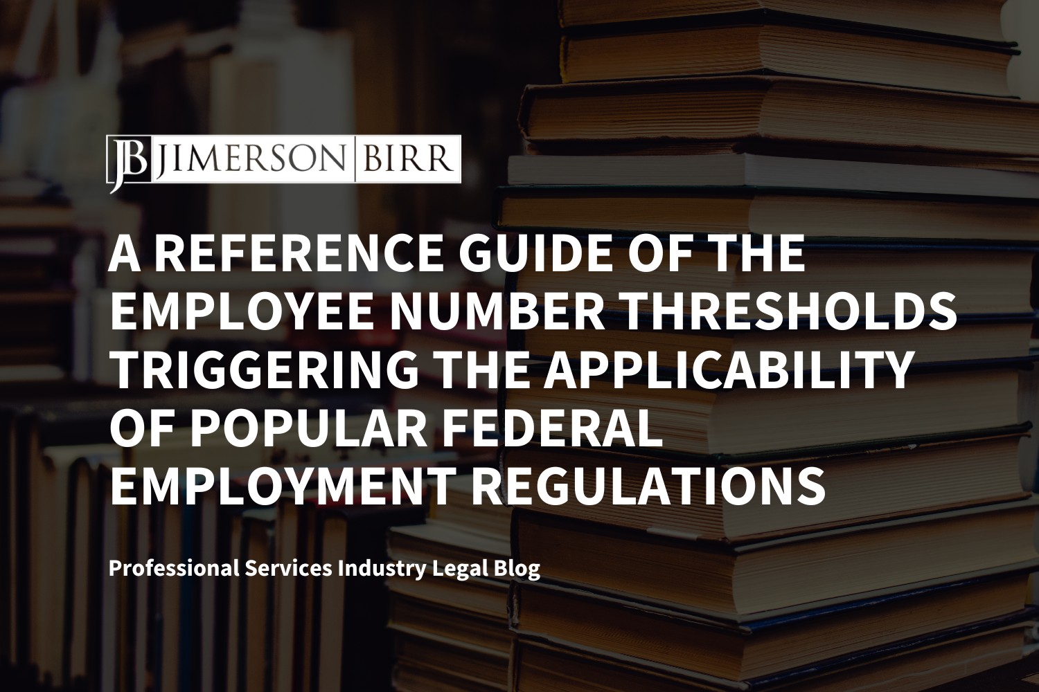 A Reference Guide of the Employee Number Thresholds Triggering the Applicability of Popular Federal Employment Regulations