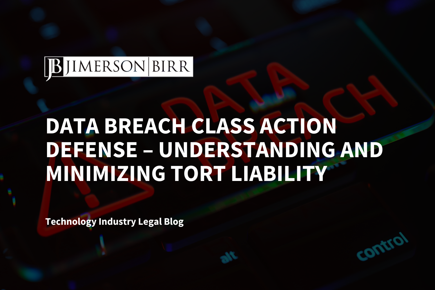 Data Breach Class Action Defense – Understanding and Minimizing Tort Liability