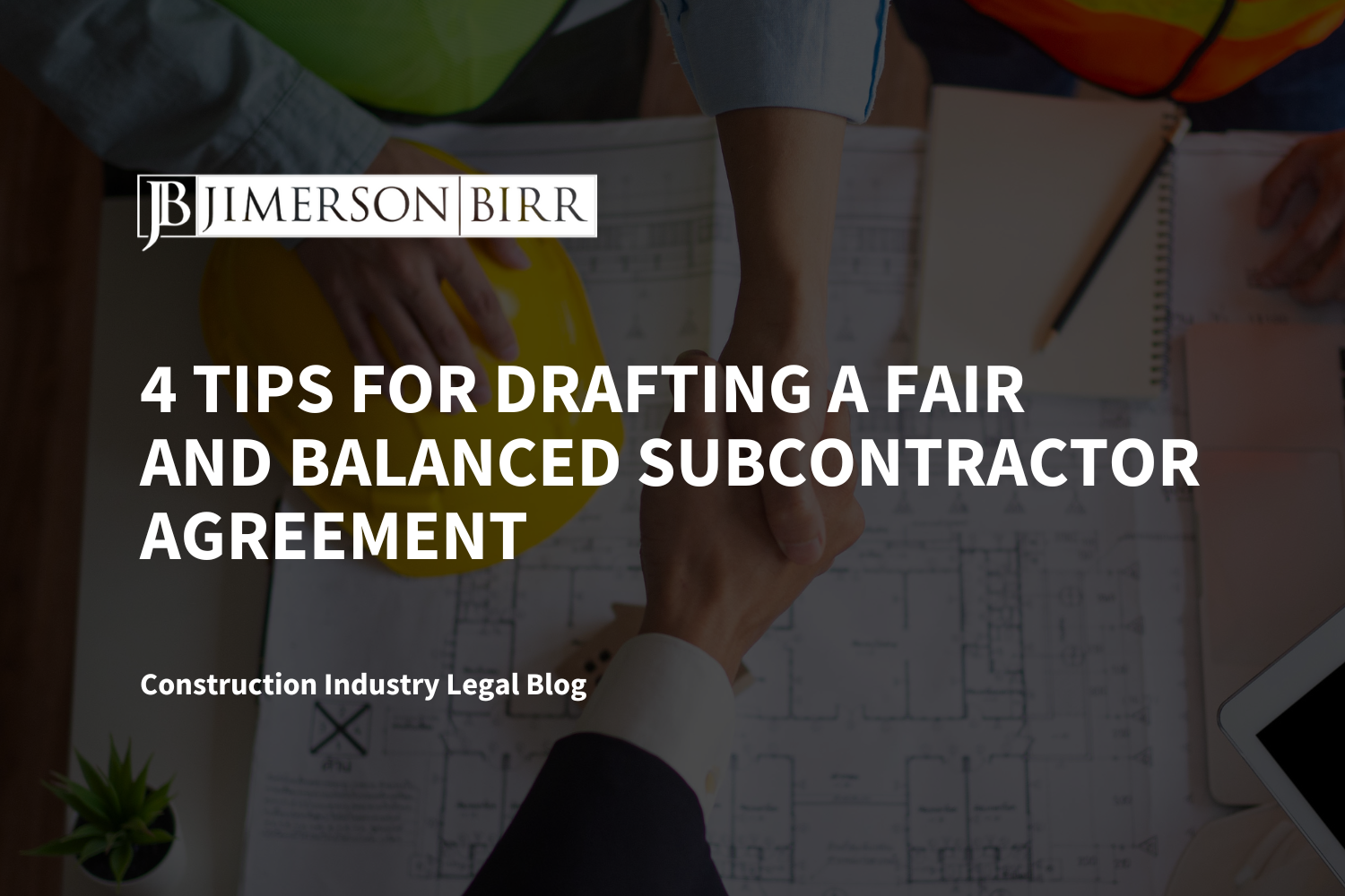4 Tips for Drafting a Fair and Balanced Subcontractor Agreement