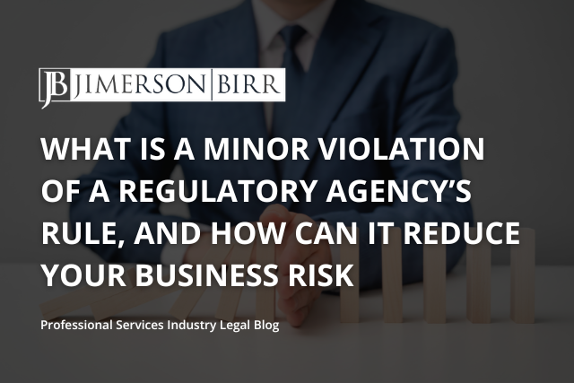What is a Minor Violation of a Regulatory Agency’s Rule, and How Can they Reduce Your Business Risk