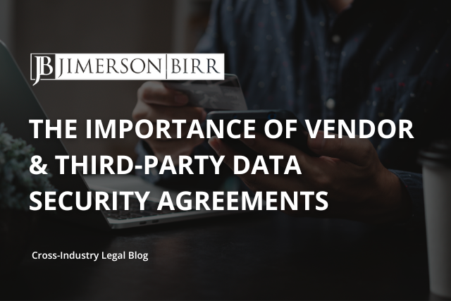The Importance of Vendor & Third-Party Data Security Agreements