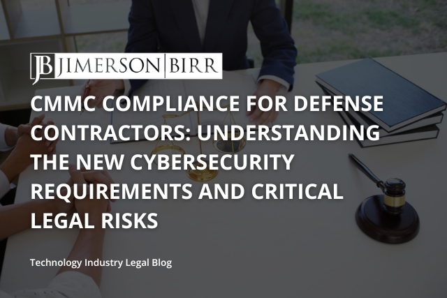 CMMC Compliance for Defense Contractors: Understanding the New Cybersecurity Requirements and Critical Legal Risks