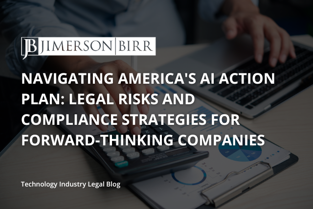 Navigating America’s AI Action Plan: Legal Risks and Compliance Strategies for Forward-Thinking Companies