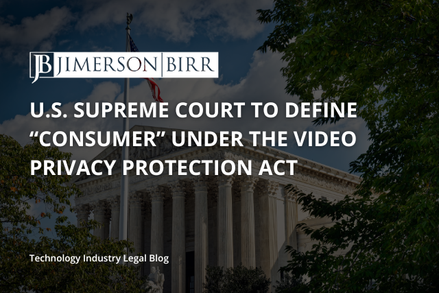 U.S. Supreme Court to Define “Consumer” under the Video Privacy Protection Act and Potentially Expand Business Risk