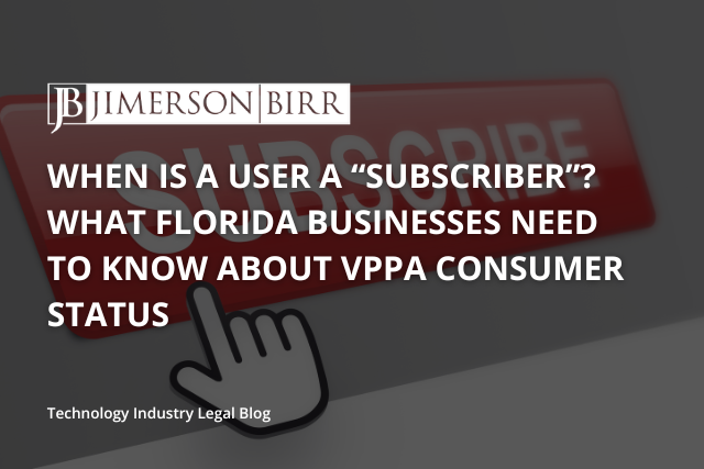 When-Is-a-User-a-Subscriber-What-Florida-Businesses-Need-to-Know-About-VPPA-Consumer-Status