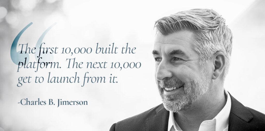Pull quote from Charles B. Jimerson: "The first 10,000 built the platform. The next 10,000 get to launch from it."
